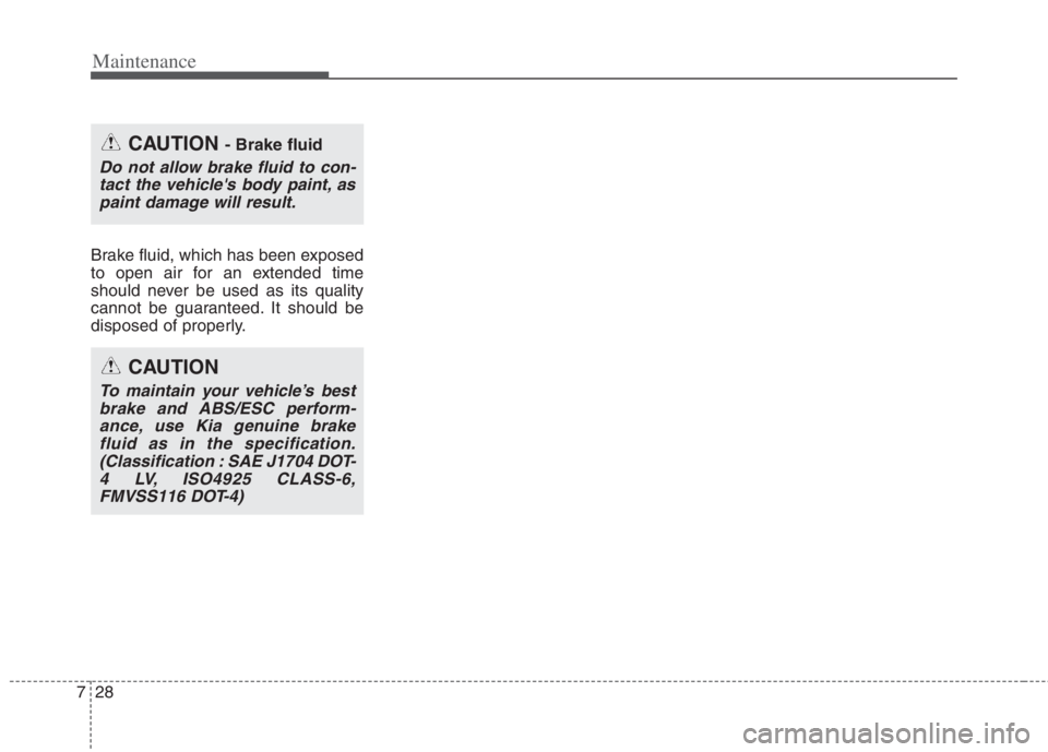 KIA NIRO HYBRID EV 2022  Owners Manual Maintenance
28 7
Brake fluid, which has been exposed
to open air for an extended time
should never be used as its quality
cannot be guaranteed. It should be
disposed of properly.
CAUTION - Brake fluid