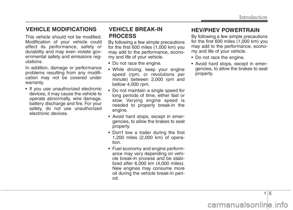 KIA NIRO HYBRID EV 2022  Owners Manual 15
Introduction
This vehicle should not be modified.
Modification of your vehicle could
affect its performance, safety or
durability and may even violate gov-
ernmental safety and emissions reg-
ulati