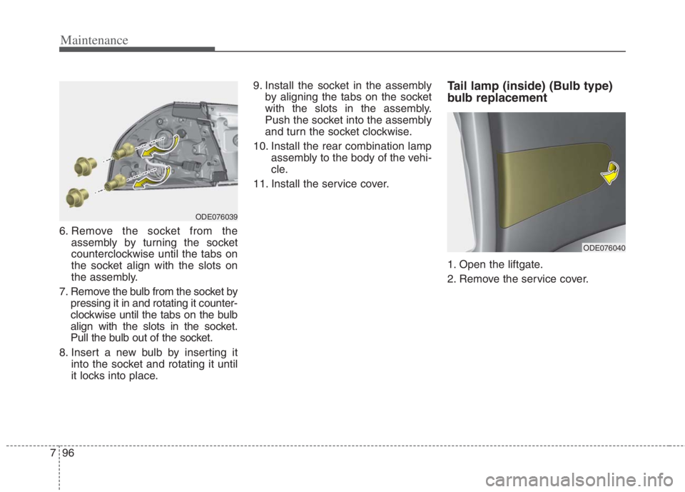 KIA NIRO HYBRID EV 2022  Owners Manual Maintenance
96 7
6. Remove the socket from the
assembly by turning the socket
counterclockwise until the tabs on
the socket align with the slots on
the assembly.
7. Remove the bulb from the socket by
