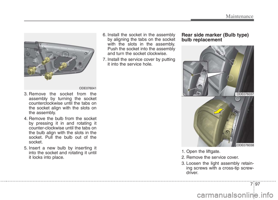 KIA NIRO HYBRID EV 2022  Owners Manual 797
Maintenance
3. Remove the socket from the
assembly by turning the socket
counterclockwise until the tabs on
the socket align with the slots on
the assembly.
4. Remove the bulb from the socket
by p