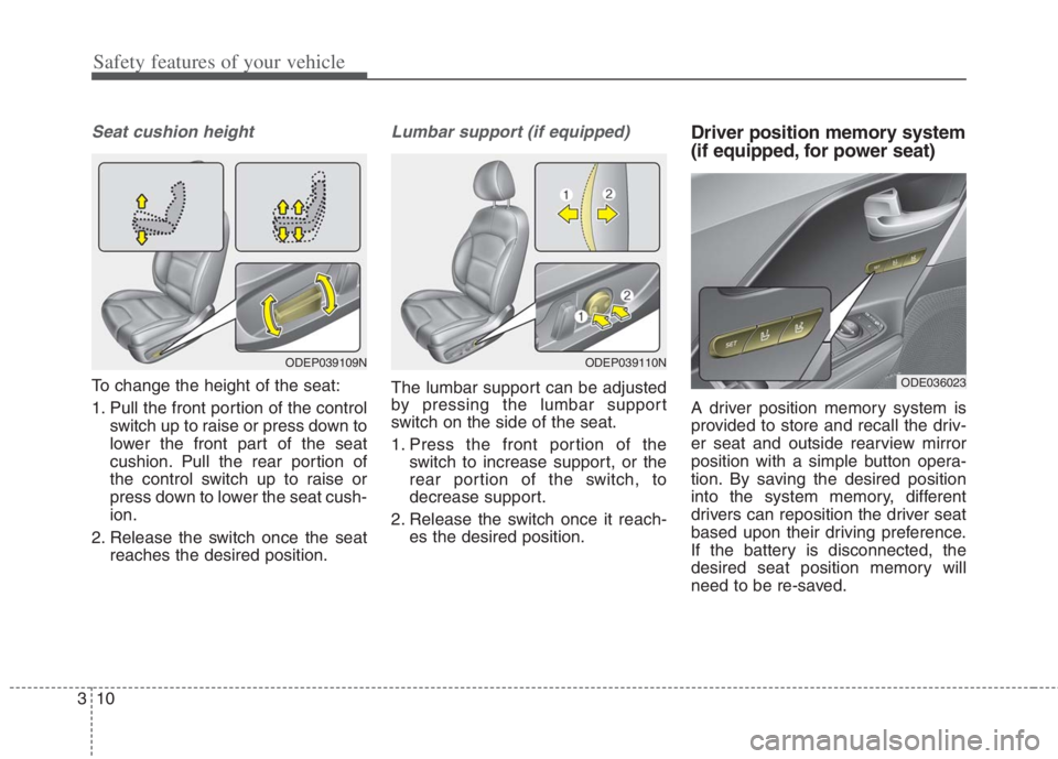 KIA NIRO HYBRID EV 2022  Owners Manual Safety features of your vehicle
10 3
Seat cushion height
To change the height of the seat:
1. Pull the front portion of the control
switch up to raise or press down to
lower the front part of the seat