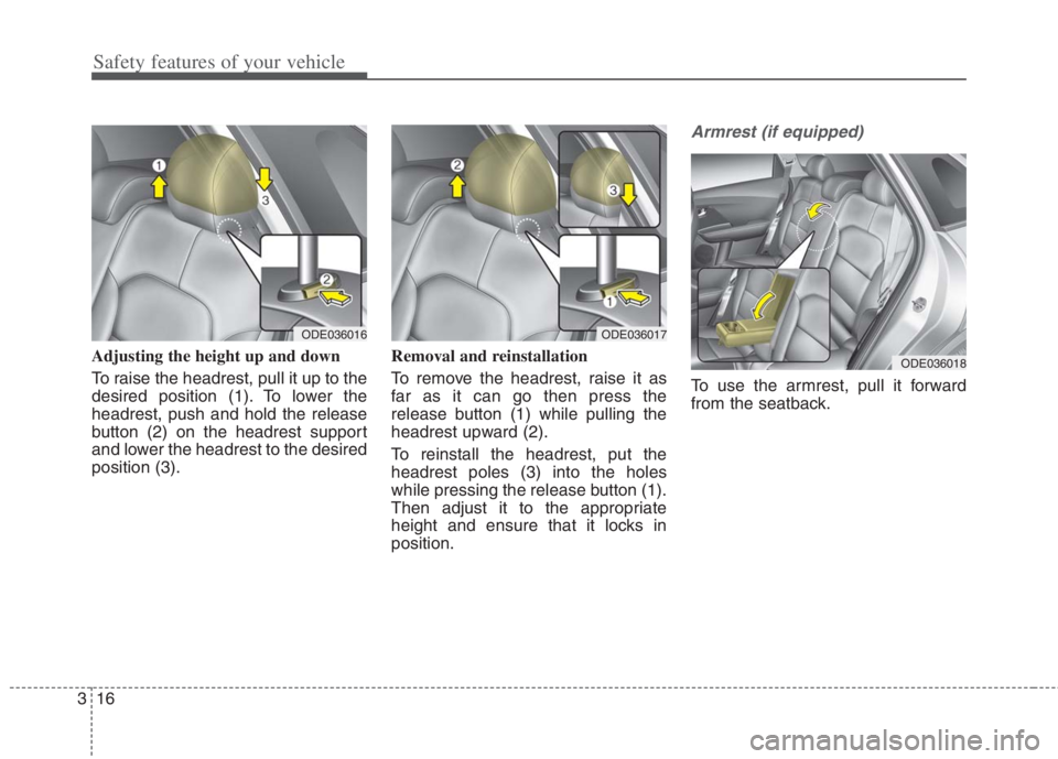 KIA NIRO HYBRID EV 2022  Owners Manual Safety features of your vehicle
16 3
Adjusting the height up and down
To raise the headrest, pull it up to the
desired position (1). To lower the
headrest, push and hold the release
button (2) on the 