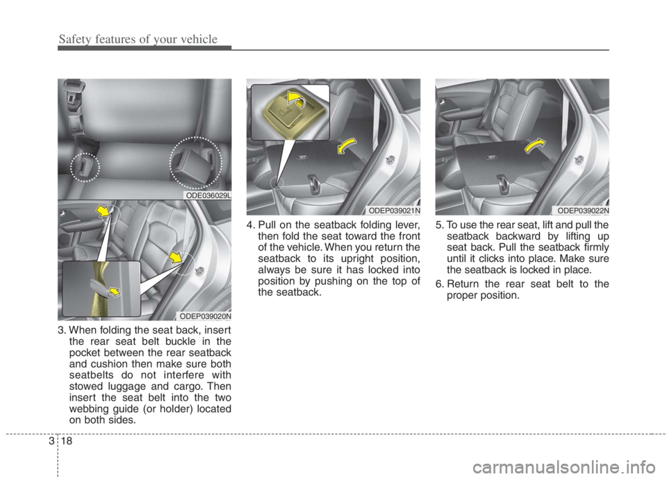 KIA NIRO HYBRID EV 2022  Owners Manual Safety features of your vehicle
18 3
3. When folding the seat back, insert
the rear seat belt buckle in the
pocket between the rear seatback
and cushion then make sure both
seatbelts do not interfere 
