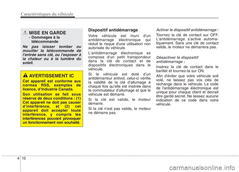 KIA NIRO 2020  Manuel du propriétaire (in French) 10
4 Dispositif antidémarrage 
Votre véhicule est muni dun 
antidémarrage électronique qui
réduit le risque dune utilisation non
autorisée du véhicule. 
Lantidémarrage électronique se 
com