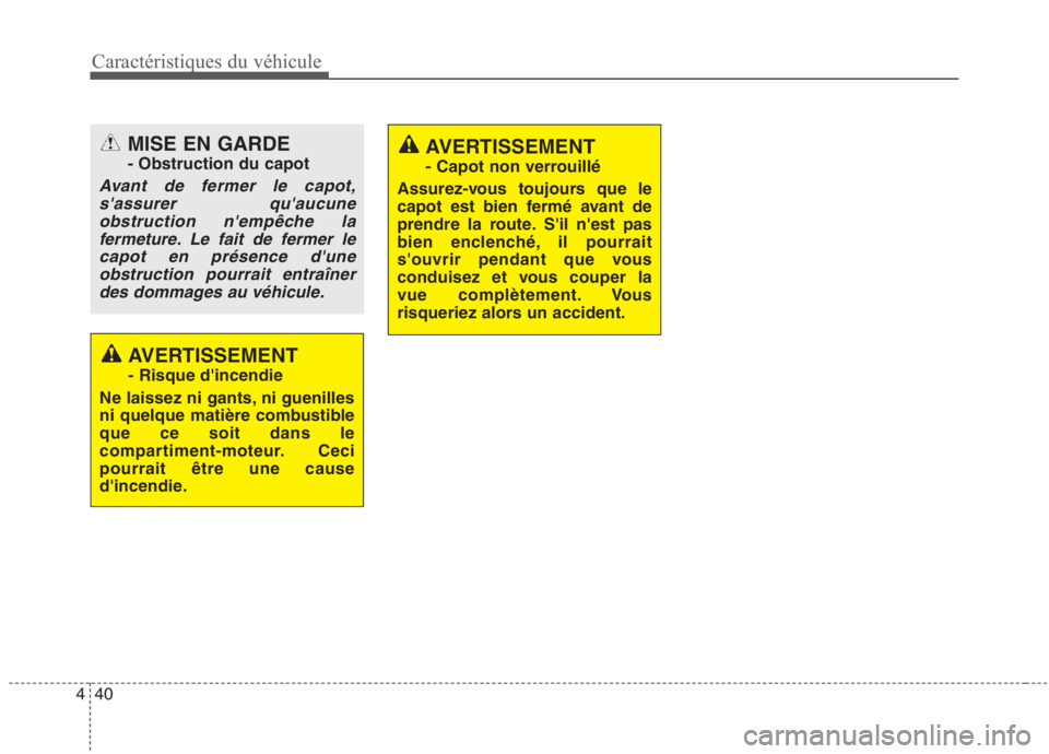 KIA NIRO 2020  Manuel du propriétaire (in French) 40
4
Caractéristiques du véhicule
AVERTISSEMENT - Risque dincendie
Ne laissez ni gants, ni guenilles 
ni quelque matière combustibleque ce soit dans le
compartiment-moteur. Cecipourrait être une 