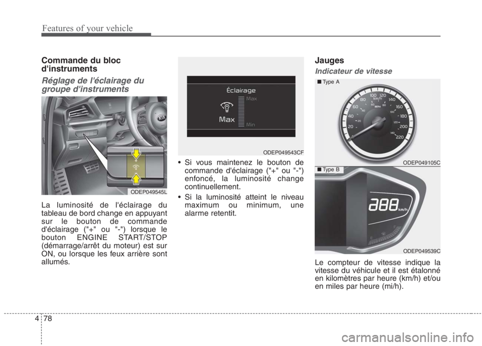 KIA NIRO 2020  Manuel du propriétaire (in French) Features of your vehicle
78
4
Commande du bloc dinstruments 
Réglage de léclairage du
groupe dinstruments 
La luminosité de léclairage du 
tableau de bord change en appuyantsur le bouton de co