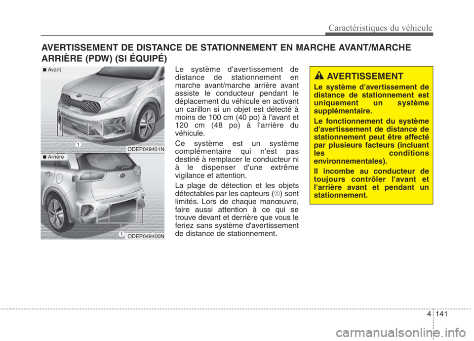 KIA NIRO 2020  Manuel du propriétaire (in French) 4141
Caractéristiques du véhicule
Le système davertissement de distance de stationnement en
marche avant/marche arrière avantassiste le conducteur pendant le
déplacement du véhicule en activant