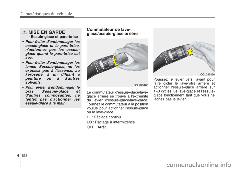 KIA NIRO 2020  Manuel du propriétaire (in French) 158
4
Caractéristiques du véhicule
Commutateur de lave- glace/essuie-glace arrière 
Le commutateur dessuie-glace/lave- 
glace arrière se trouve à lextrémité
du levier dessuie-glace/lave-glac