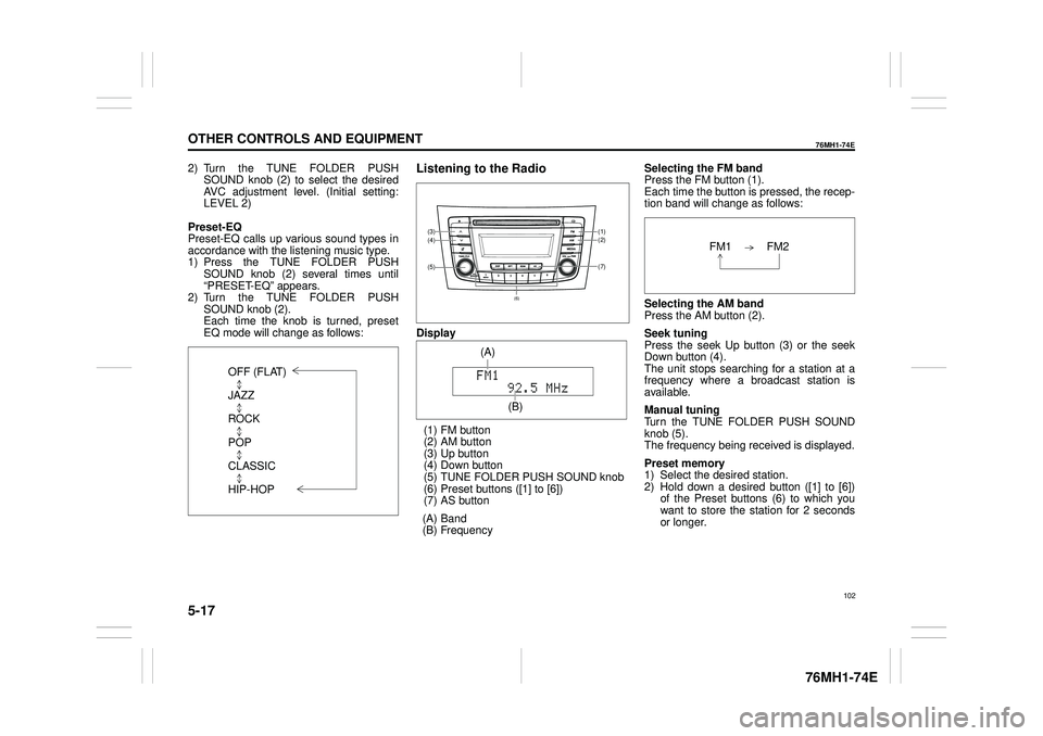 SUZUKI CELERIO 2020  Owners Manual 5-17
OTHER CONTROLS AND EQUIPMENT
76MH1-74E
76MH1-74E
2) Turn the TUNE FOLDER PUSH SOUND knob (2) to select the desired AVC adjustment level. (Initial setting:LEVEL 2) 
Preset-EQ Preset-EQ calls up va