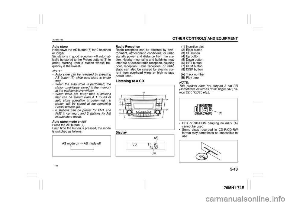 SUZUKI CELERIO 2020  Owners Manual 5-18
OTHER CONTROLS AND EQUIPMENT
76MH1-74E
76MH1-74E
Auto store Hold down the AS button (7) for 2 seconds or longer.Six stations in good reception will automat- ically be stored to the Preset buttons