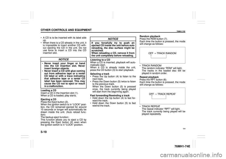 SUZUKI CELERIO 2017 Owners Manual 5-19
OTHER CONTROLS AND EQUIPMENT
76MH1-74E
76MH1-74E
A CD is to be inserted with its label side up. When there is a CD already in the unit, it is impossible to insert another CD with- out ejecting t SUZUKI CELERIO 2017 Owners Manual 5-19
OTHER CONTROLS AND EQUIPMENT
76MH1-74E
76MH1-74E
A CD is to be inserted with its label side up. When there is a CD already in the unit, it is impossible to insert another CD with- out ejecting t