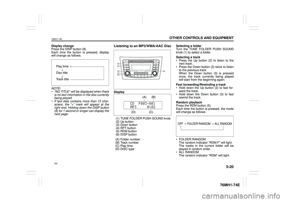 SUZUKI CELERIO 2020  Owners Manual 5-20
OTHER CONTROLS AND EQUIPMENT
76MH1-74E
76MH1-74E
Display change Press the DISP button (8). Each time the button is pressed, displaywill change as follows: 
NOTE: • “NO TITLE” will be displa