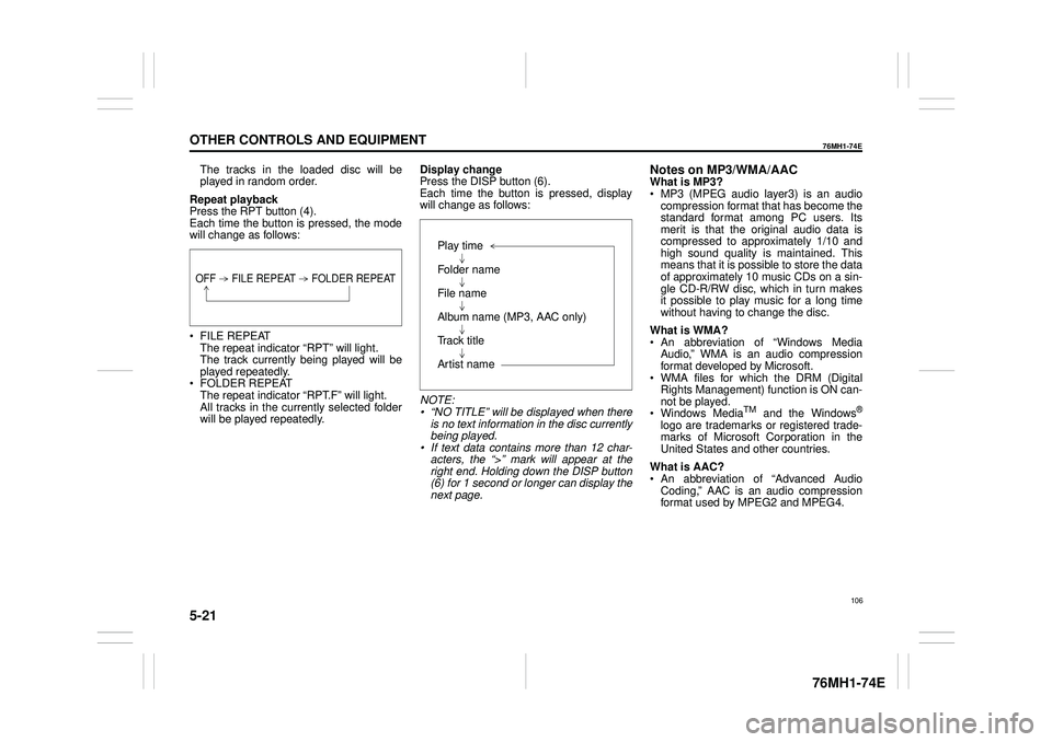SUZUKI CELERIO 2018  Owners Manual 5-21
OTHER CONTROLS AND EQUIPMENT
76MH1-74E
76MH1-74E
The tracks in the loaded disc will be played in random order. 
Repeat playback Press the RPT button (4). Each time the button is pressed, the mode