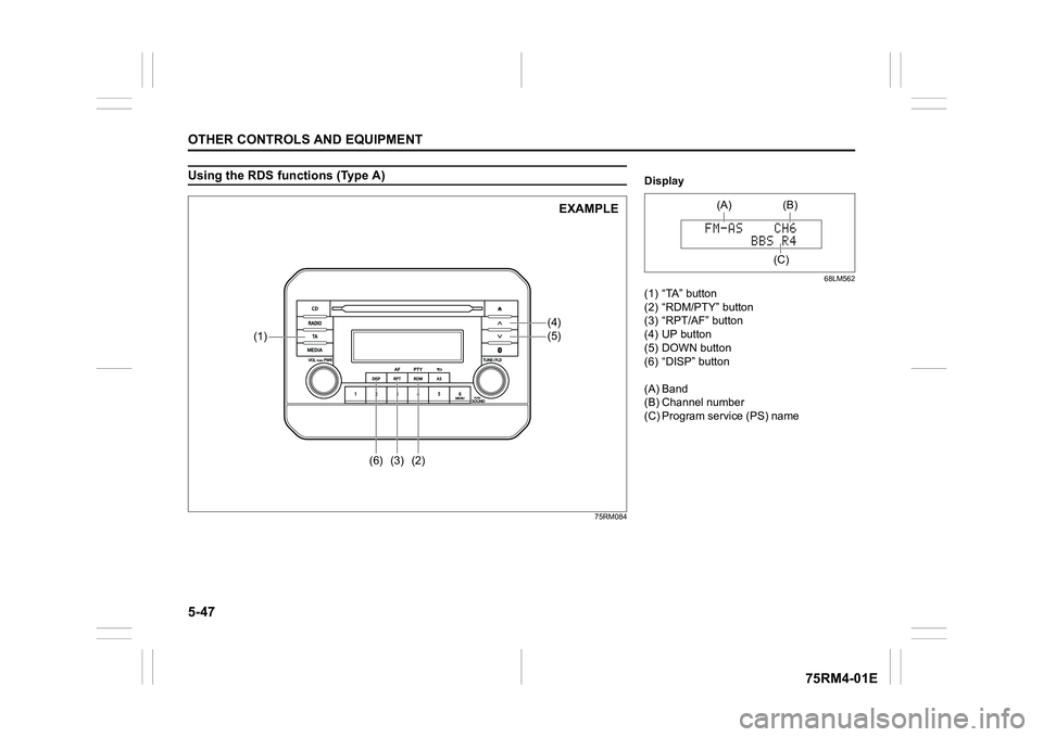 SUZUKI IGNIS 2017  Owners Manual 5-47OTHER CONTROLS AND EQUIPMENT
75RM4-01E
Using the RDS functions (Type A)
75RM084
(4)(5)
(6)
(1)
(3)
(2)
EXAMPLE
Display
68LM562
(1) “TA” button
(2) “RDM/PTY” button
(3) “RPT/AF” button
