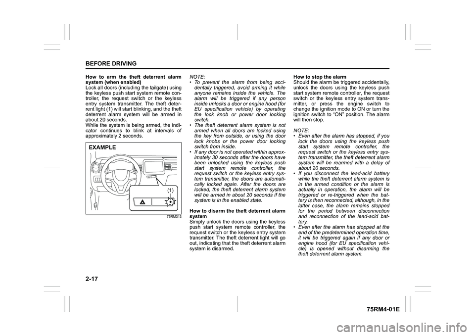 SUZUKI IGNIS 2017  Owners Manual 2-17BEFORE DRIVING
75RM4-01E
How  to  arm  the  theft  deterrent  alarm
system (when enabled)
Lock all doors (including the tailgate) using
the keyless push start system remote con-
troller,  the  req