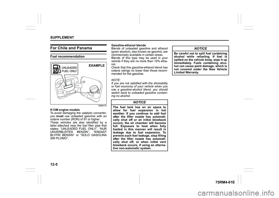 SUZUKI IGNIS 2022  Owners Manual 12-5SUPPLEMENT
75RM4-01E
For Chile and PanamaFuel recommendation
75RM172
K12M engine models
To  avoid  damaging  the  catalytic  converter,
you must   use  unleaded  gasoline  with  an
octane number (