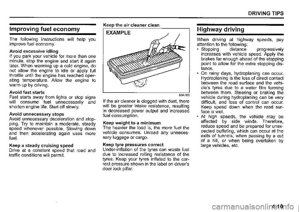 SUZUKI JIMNY 2020  Owners Manual Improving fuel economy 
The following instructions will help you improve fuel economy. 
Avoid excessive idling If you park your vehicle for more than one minute, stop the engine and start it again lat