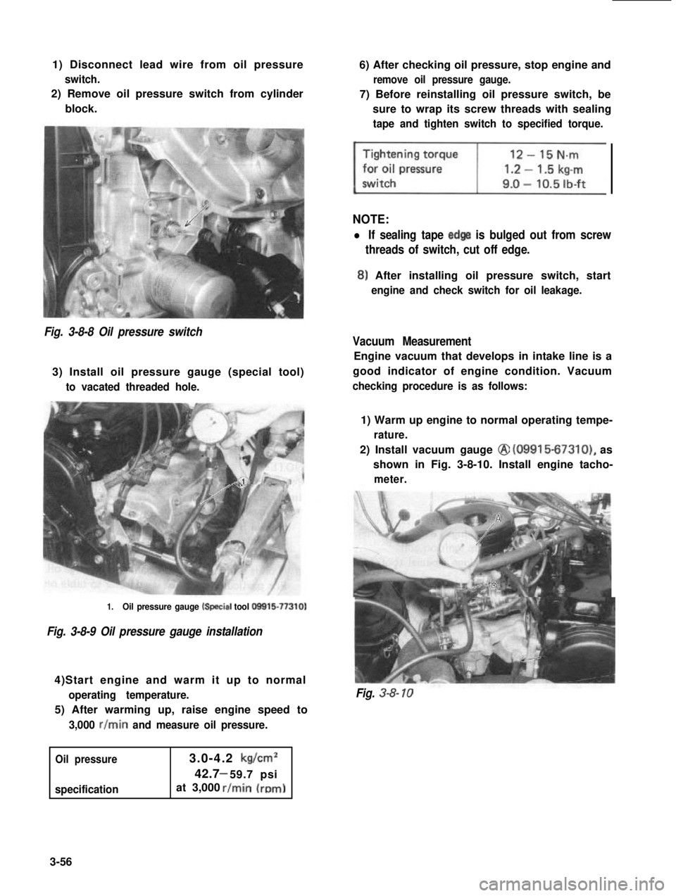 SUZUKI GRAND VITARA 1987  Service Repair Manual 1) Disconnect lead wire from oil pressure
switch.
2) Remove oil pressure switch from cylinder
block.
6) After checking oil pressure, stop engine and
remove oil pressure gauge.
7) Before reinstalling o