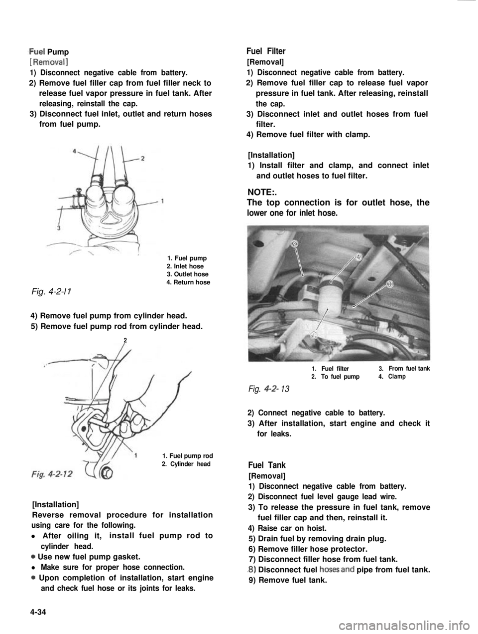 SUZUKI GRAND VITARA 1987  Service Repair Manual ,Fuel Pump
[ Rem’oval]
1) Disconnect negative cable from battery.
2) Remove fuel filler cap from fuel filler neck to
release fuel vapor pressure in fuel tank. After
releasing, reinstall the cap.
3) 