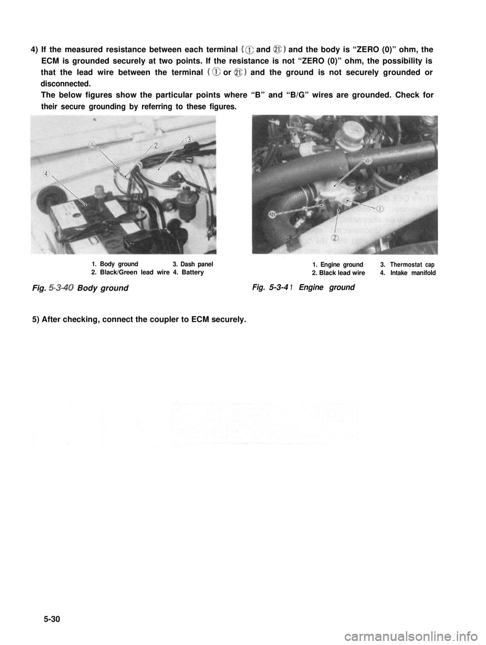 SUZUKI GRAND VITARA 1987  Service Repair Manual 4) If the measured resistance between each terminal ( @ and @ 1 and the body is “ZERO (0)” ohm, the
ECM is grounded securely at two points. If the resistance is not “ZERO (0)” ohm, the possibi