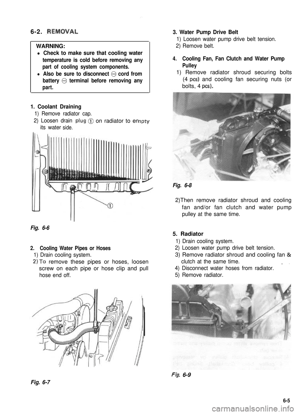 SUZUKI GRAND VITARA 1987  Service Repair Manual 6-2. .REMOVAL
WARNING:
l Check to make sure that cooling water
temperature is cold before removing any
part of cooling system components.
l Also be sure to disconnect 0 cord from
battery 0 terminal be