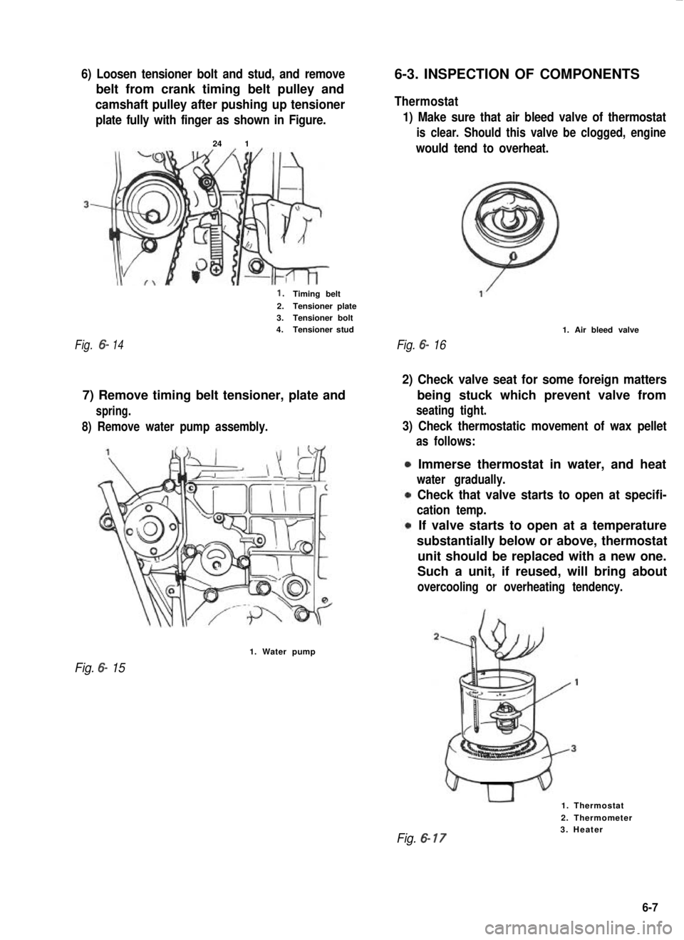 SUZUKI GRAND VITARA 1987  Service Repair Manual 6) Loosen tensioner bolt and stud, and remove
belt from crank timing belt pulley and
camshaft pulley after pushing up tensioner
plate fully with finger as shown in Figure.
24 1
1.Timing belt
2.Tension