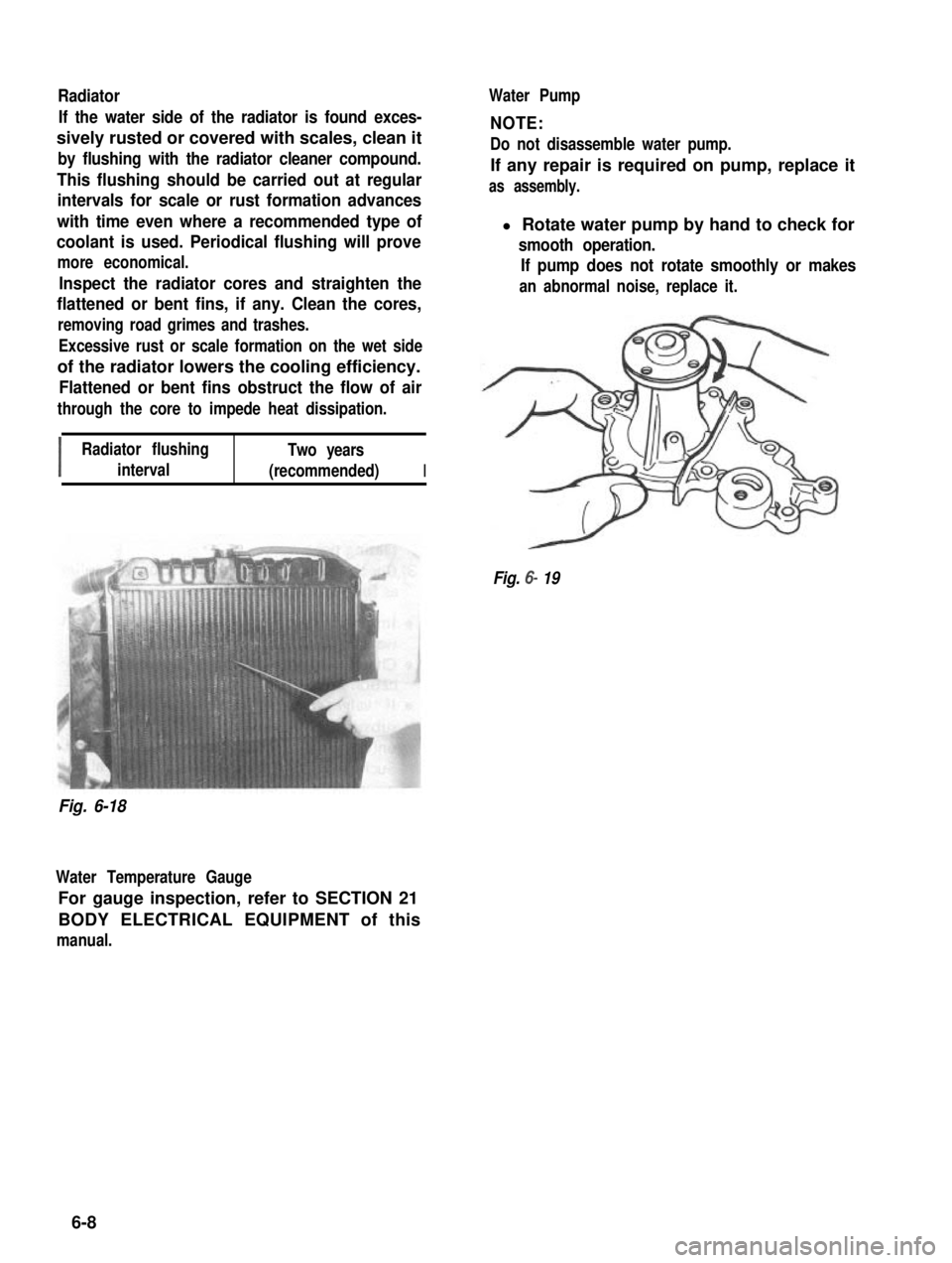 SUZUKI GRAND VITARA 1987  Service Repair Manual Radiator
If the water side of the radiator is found exces-
sively rusted or covered with scales, clean it
by flushing with the radiator cleaner compound.
This flushing should be carried out at regular