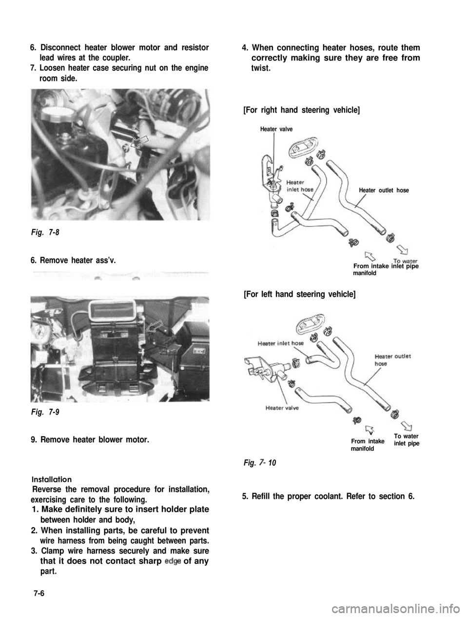 SUZUKI GRAND VITARA 1987  Service Repair Manual 6. Disconnect heater blower motor and resistor
lead wires at the coupler.
7. Loosen heater case securing nut on the engine
room side.
4. When connecting heater hoses, route them
correctly making sure 