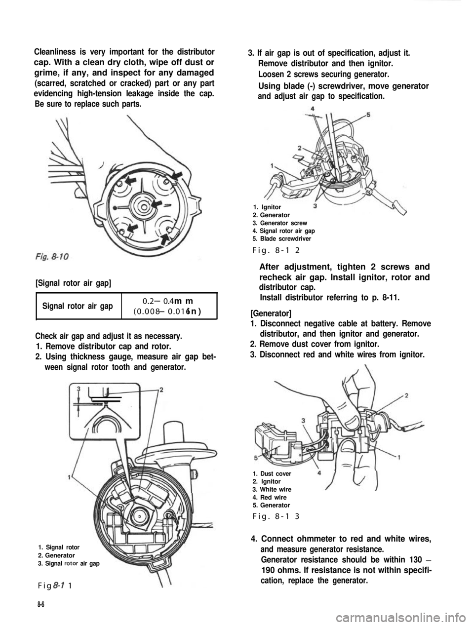 SUZUKI GRAND VITARA 1987  Service Repair Manual Cleanliness is very important for the distributor
cap. With a clean dry cloth, wipe off dust or
grime, if any, and inspect for any damaged
(scarred, scratched or cracked) part or any part
evidencing h