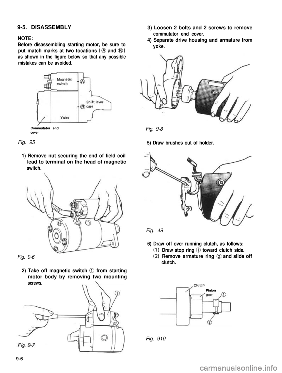 SUZUKI GRAND VITARA 1987  Service Repair Manual 9-5. DISASSEMBLY
NOTE:
Before disassembling starting motor, be sure to
put match marks at two tocations ( @ and @I )
as shown in the figure below so that any possible
mistakes can be avoided.
/Commuta