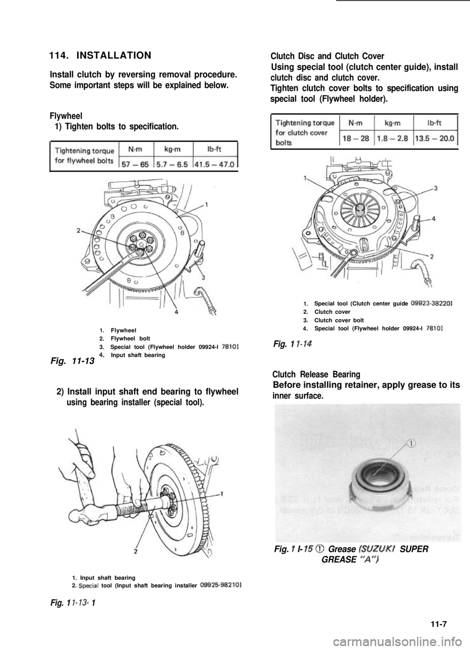 SUZUKI GRAND VITARA 1987  Service Repair Manual 114. INSTALLATION
Install clutch by reversing removal procedure.
Some important steps will be explained below.
Flywheel
1) Tighten bolts to specification.
1.Flywheel
2.Flywheel bolt
3.Special tool (Fl