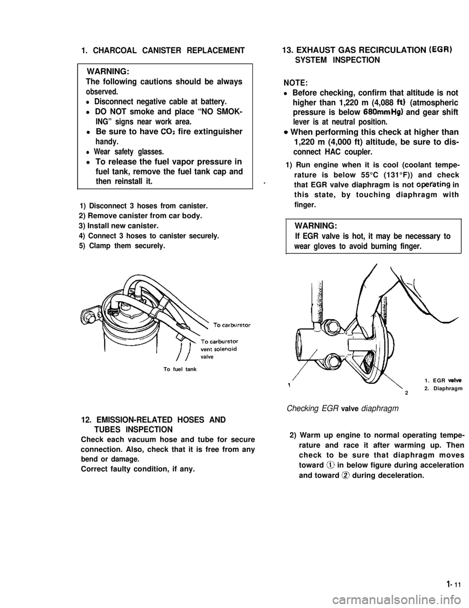 SUZUKI GRAND VITARA 1987 Service Repair Manual 1. CHARCOAL CANISTER REPLACEMENT
WARNING:
The following cautions should be always
observed.
l Disconnect negative cable at battery.
l DO NOT smoke and place “NO SMOK-
ING” signs near work area.
l SUZUKI GRAND VITARA 1987 Service Repair Manual 1. CHARCOAL CANISTER REPLACEMENT
WARNING:
The following cautions should be always
observed.
l Disconnect negative cable at battery.
l DO NOT smoke and place “NO SMOK-
ING” signs near work area.
l