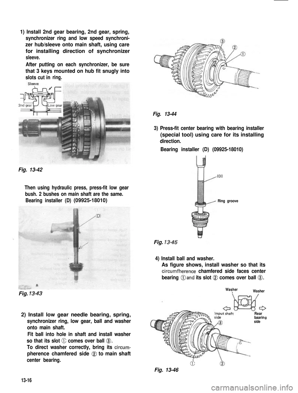 SUZUKI GRAND VITARA 1987 Service Repair Manual 1) Install 2nd gear bearing, 2nd gear, spring,
synchronizer ring and low speed synchroni-
zer hub/sleeve onto main shaft, using care
for installing direction of synchronizer
sleeve.
After putting on e SUZUKI GRAND VITARA 1987 Service Repair Manual 1) Install 2nd gear bearing, 2nd gear, spring,
synchronizer ring and low speed synchroni-
zer hub/sleeve onto main shaft, using care
for installing direction of synchronizer
sleeve.
After putting on e