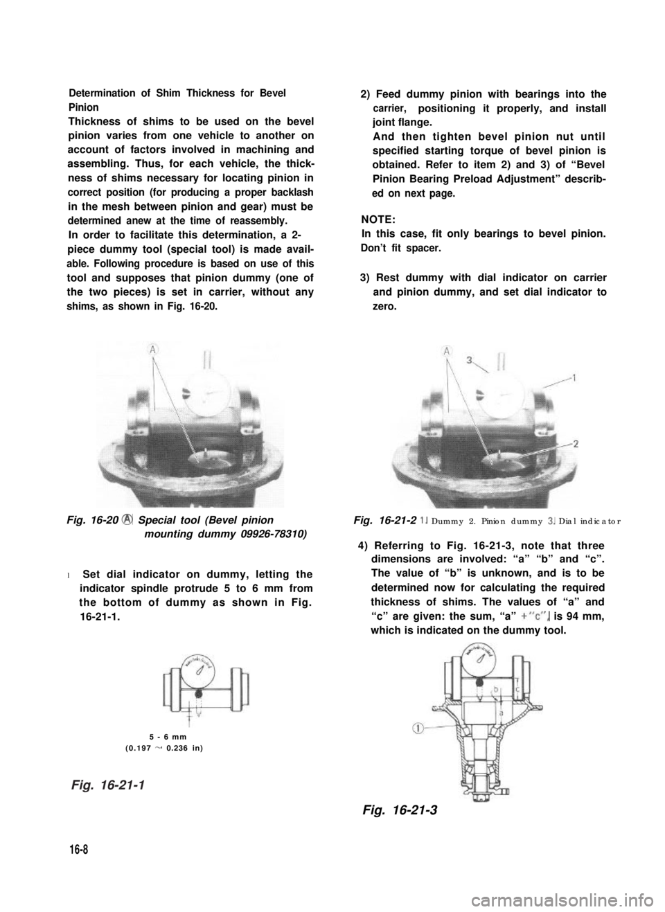 SUZUKI GRAND VITARA 1987  Service Repair Manual Determination of Shim Thickness for Bevel
Pinion
Thickness of shims to be used on the bevel
pinion varies from one vehicle to another on
account of factors involved in machining and
assembling. Thus, 