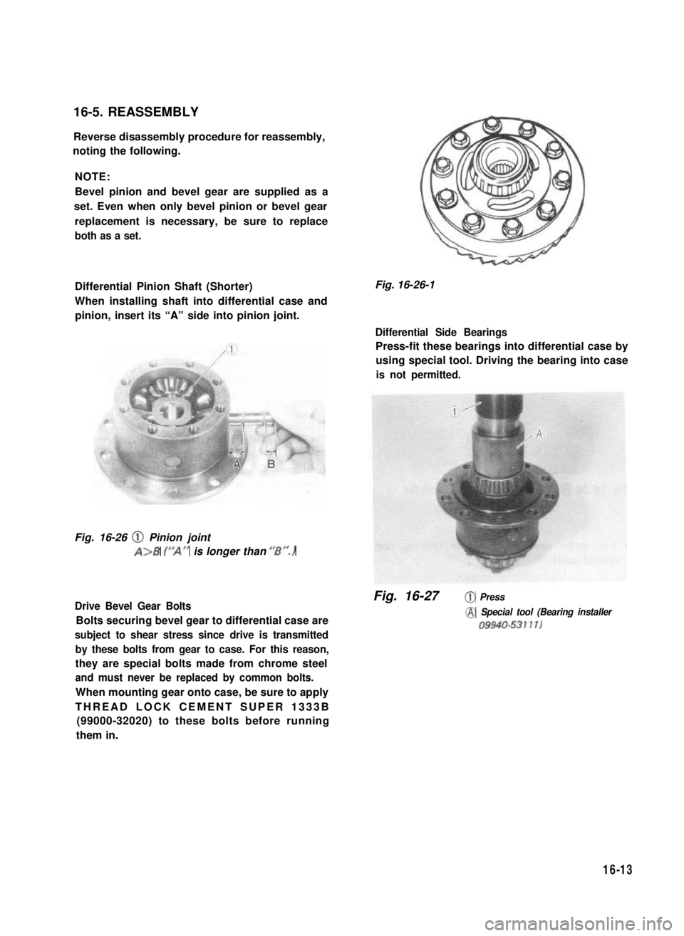 SUZUKI GRAND VITARA 1987  Service Repair Manual 16-5. REASSEMBLY
Reverse disassembly procedure for reassembly,
noting the following.
NOTE:
Bevel pinion and bevel gear are supplied as a
set. Even when only bevel pinion or bevel gear
replacement is n