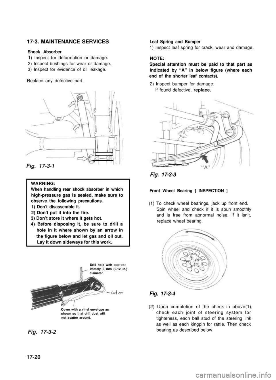 SUZUKI GRAND VITARA 1987 Service Repair Manual 17-3. MAINTENANCE SERVICES
Shock Absorber
1) Inspect for deformation or damage.
2) Inspect bushings for wear or damage.
3) Inspect for evidence of oil leakage.
Replace any defective part.
WARNING:
Whe SUZUKI GRAND VITARA 1987 Service Repair Manual 17-3. MAINTENANCE SERVICES
Shock Absorber
1) Inspect for deformation or damage.
2) Inspect bushings for wear or damage.
3) Inspect for evidence of oil leakage.
Replace any defective part.
WARNING:
Whe