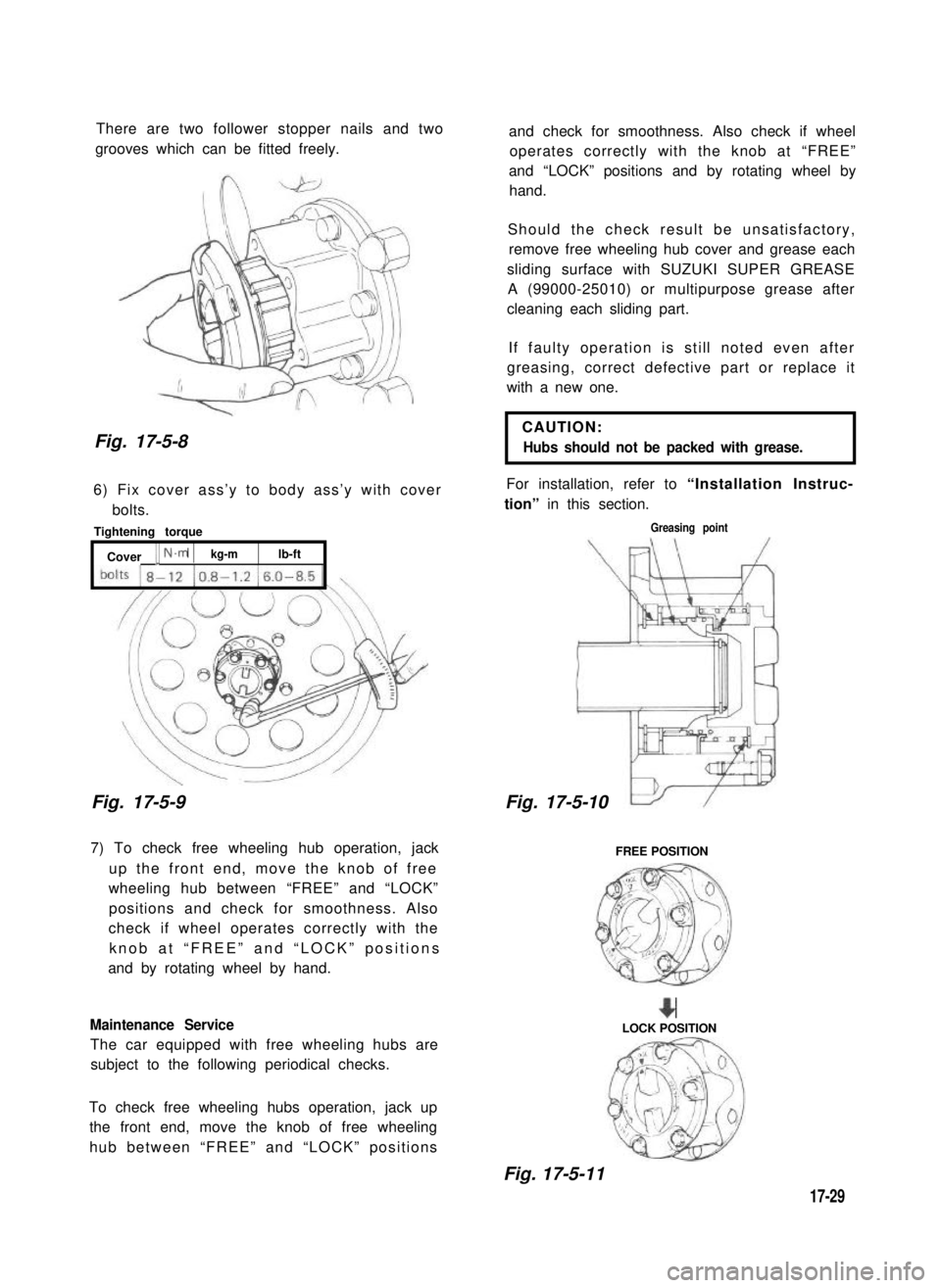 SUZUKI GRAND VITARA 1987  Service Repair Manual There are two follower stopper nails and two
grooves which can be fitted freely.
Fig. 17-5-8 
6) Fix cover ass’y to body ass’y with cover
bolts.
Tightening torque
[ Cover [ N.m 1kg-mlb-ft
Fig. 17-