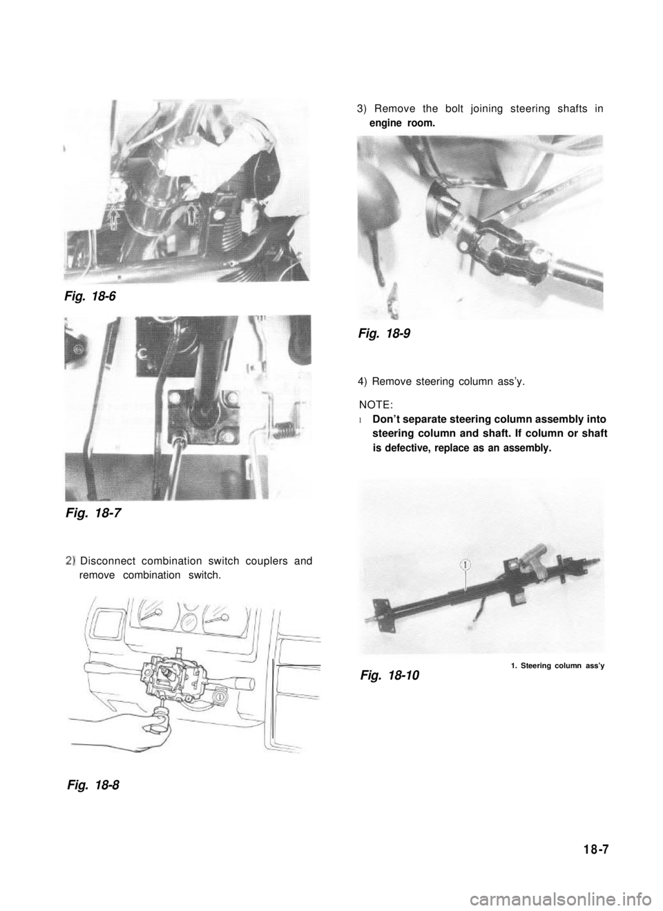 SUZUKI GRAND VITARA 1987  Service Repair Manual Fig. 18-6
Fig. 18-7 
2)Disconnect combination switch couplers and
remove combination switch.
3) Remove the bolt joining steering shafts in
engine room.
Fig. 18-9
4) Remove steering column ass’y.
NOT
