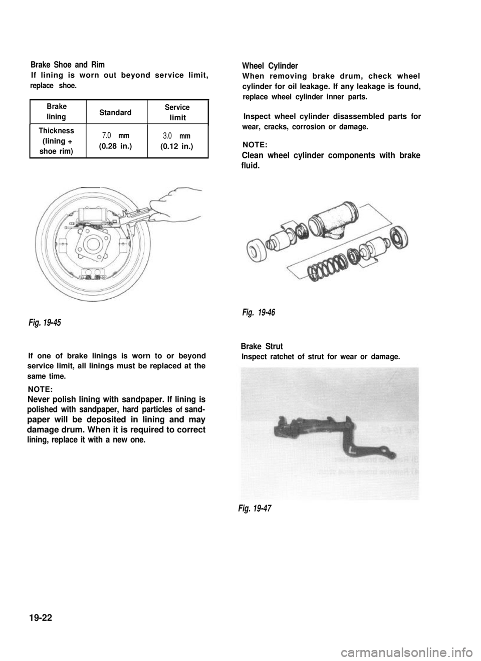 SUZUKI GRAND VITARA 1987  Service Repair Manual Brake Shoe and Rim
If lining is worn out beyond service limit,
replace shoe.
Brake
liningStandardService
limit
Thickness
(lining +
shoe rim)
7.0 mm3.0 mm
(0.28 in.)(0.12 in.)
Wheel Cylinder
When remov