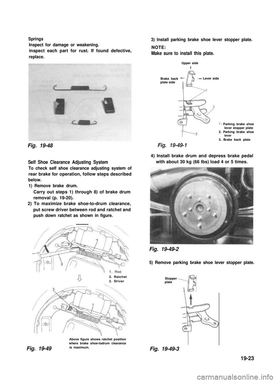 SUZUKI GRAND VITARA 1987  Service Repair Manual Springs
Inspect for damage or weakening.
inspect each part for rust. If found defective,
replace.
Fig. 19-48
Self Shoe Clearance Adjusting System
To check self shoe clearance adjusting system of
rear 