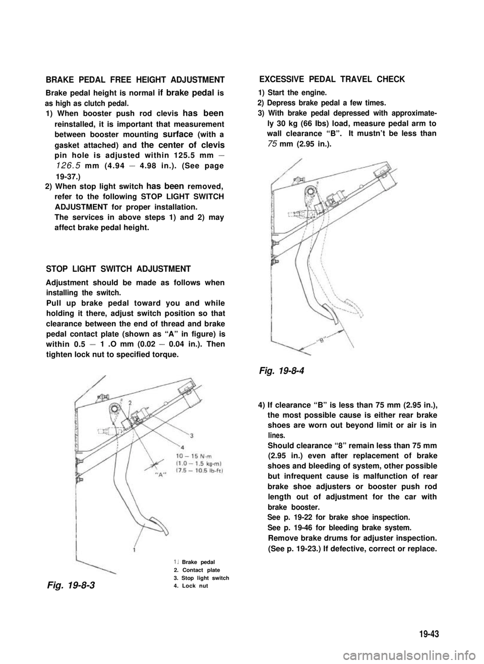 SUZUKI GRAND VITARA 1987  Service Repair Manual BRAKE PEDAL FREE HEIGHT ADJUSTMENT
Brake pedal height is normal if brake pedal is
as high as clutch pedal.
1) When booster push rod clevis has been
reinstalled, it is important that measurement
betwee