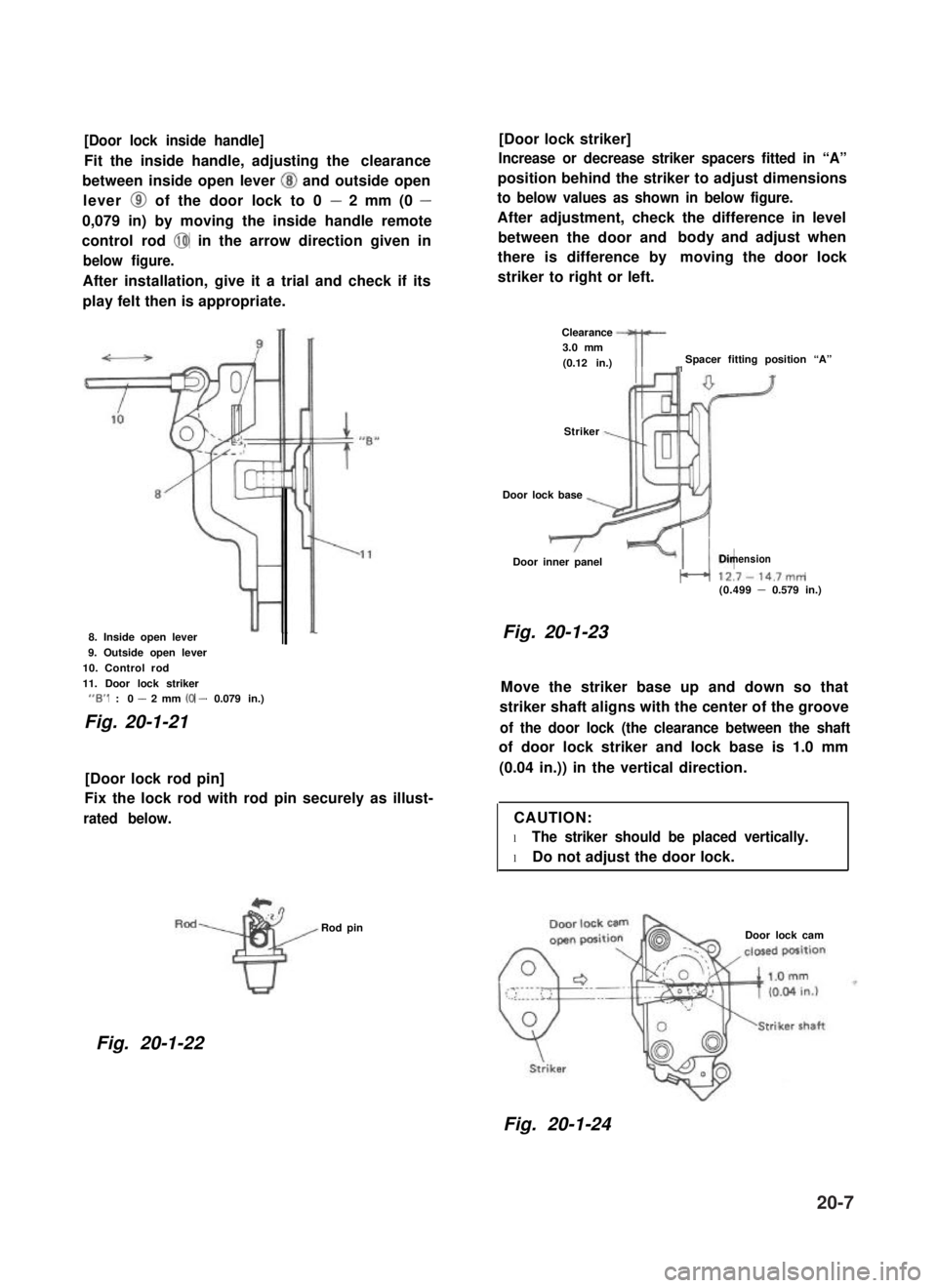 SUZUKI GRAND VITARA 1987  Service Repair Manual [Door lock inside handle]
Fit the inside handle, adjusting the clearance
between inside open lever @I and outside open
lever @I of the door lock to 0 - 2 mm (0 -
0,079 in) by moving the inside handle 