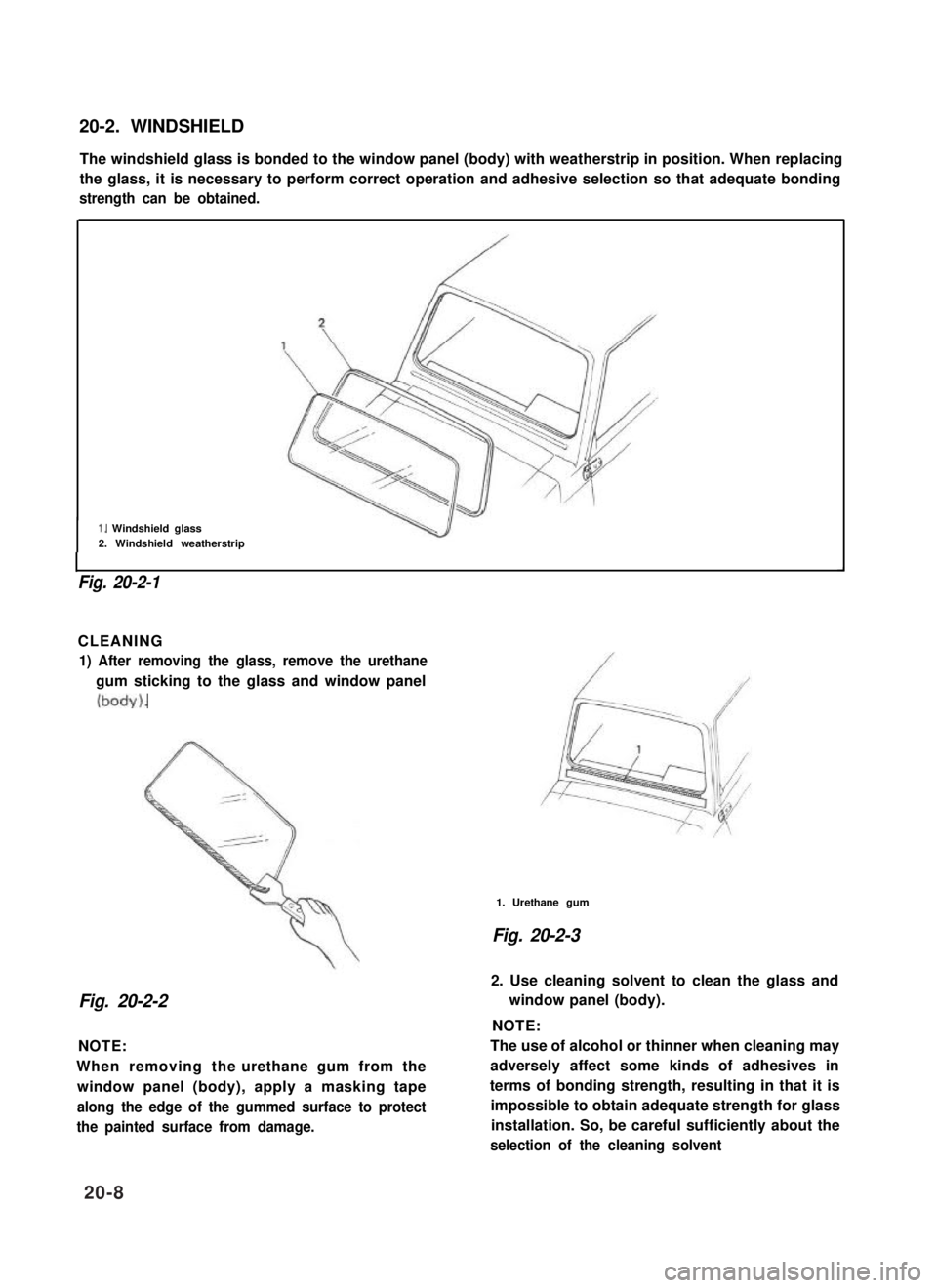 SUZUKI GRAND VITARA 1987  Service Repair Manual 20-2. WINDSHIELD
The windshield glass is bonded to the window panel (body) with weatherstrip in position. When replacing
the glass, it is necessary to perform correct operation and adhesive selection 