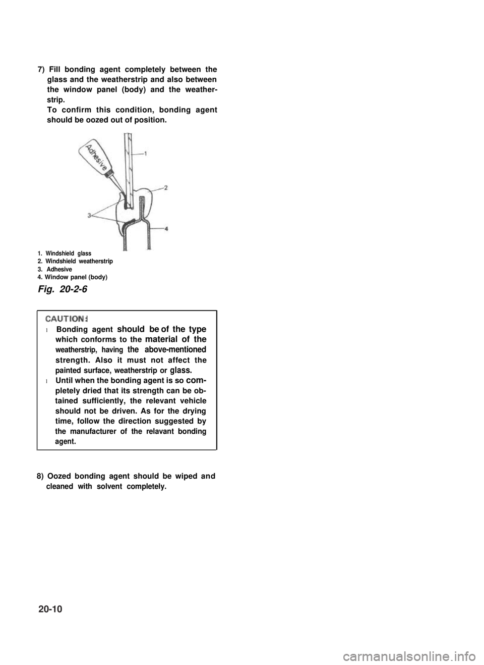 SUZUKI GRAND VITARA 1987  Service Repair Manual 7) Fill bonding agent completely between the
glass and the weatherstrip and also between
the window panel (body) and the weather-
strip.
To confirm this condition, bonding agent
should be oozed out of