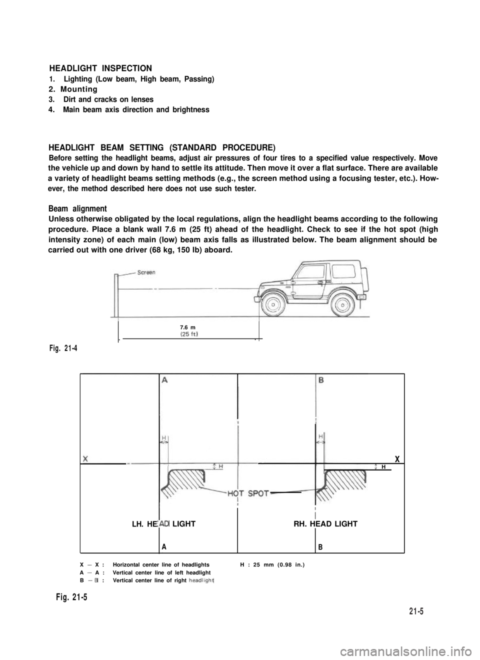 SUZUKI GRAND VITARA 1987  Service Repair Manual HEADLIGHT INSPECTION
1.Lighting (Low beam, High beam, Passing)
2. Mounting
3.Dirt and cracks on lenses
4.Main beam axis direction and brightness
HEADLIGHT BEAM SETTING (STANDARD PROCEDURE)
Before sett