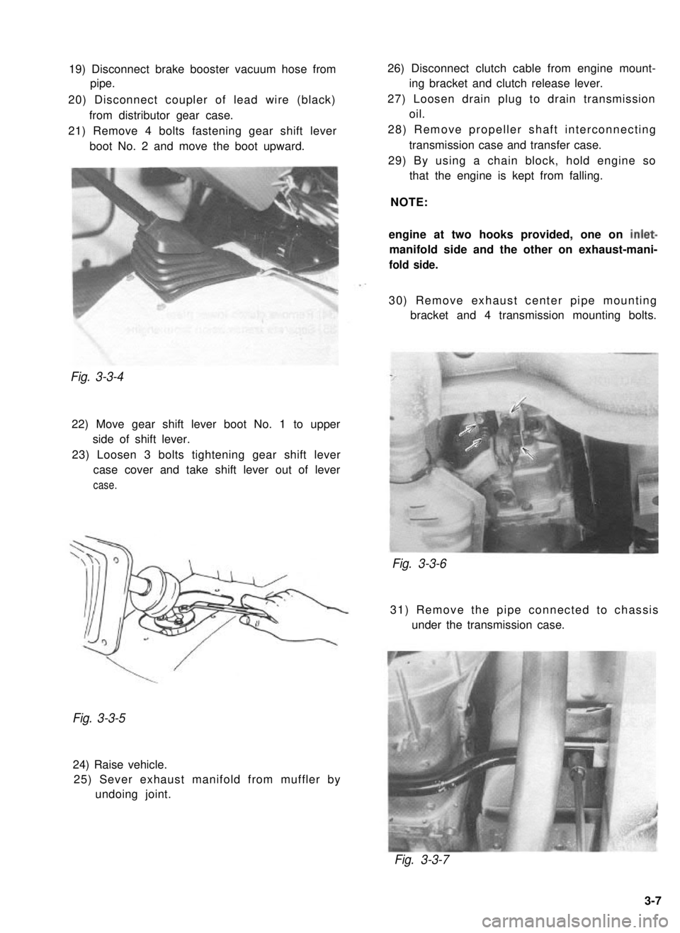 SUZUKI GRAND VITARA 1987  Service Repair Manual 19) Disconnect brake booster vacuum hose from
pipe.
20) Disconnect coupler of lead wire (black) from distributor gear case.
21) Remove 4 bolts fastening gear shift lever boot No. 2 and move the boot u