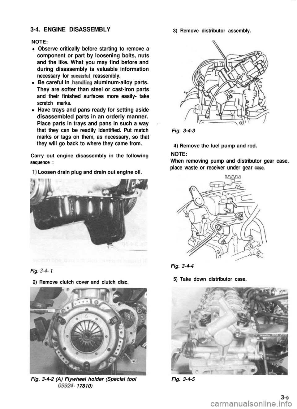 SUZUKI GRAND VITARA 1987 Service Repair Manual 3-4. ENGINE DISASSEMBLY
NOTE:
3) Remove distributor assembly.
l Observe critically before starting to remove a
component or part by loosening bolts, nuts
and the like. What you may find before and
dur SUZUKI GRAND VITARA 1987 Service Repair Manual 3-4. ENGINE DISASSEMBLY
NOTE:
3) Remove distributor assembly.
l Observe critically before starting to remove a
component or part by loosening bolts, nuts
and the like. What you may find before and
dur