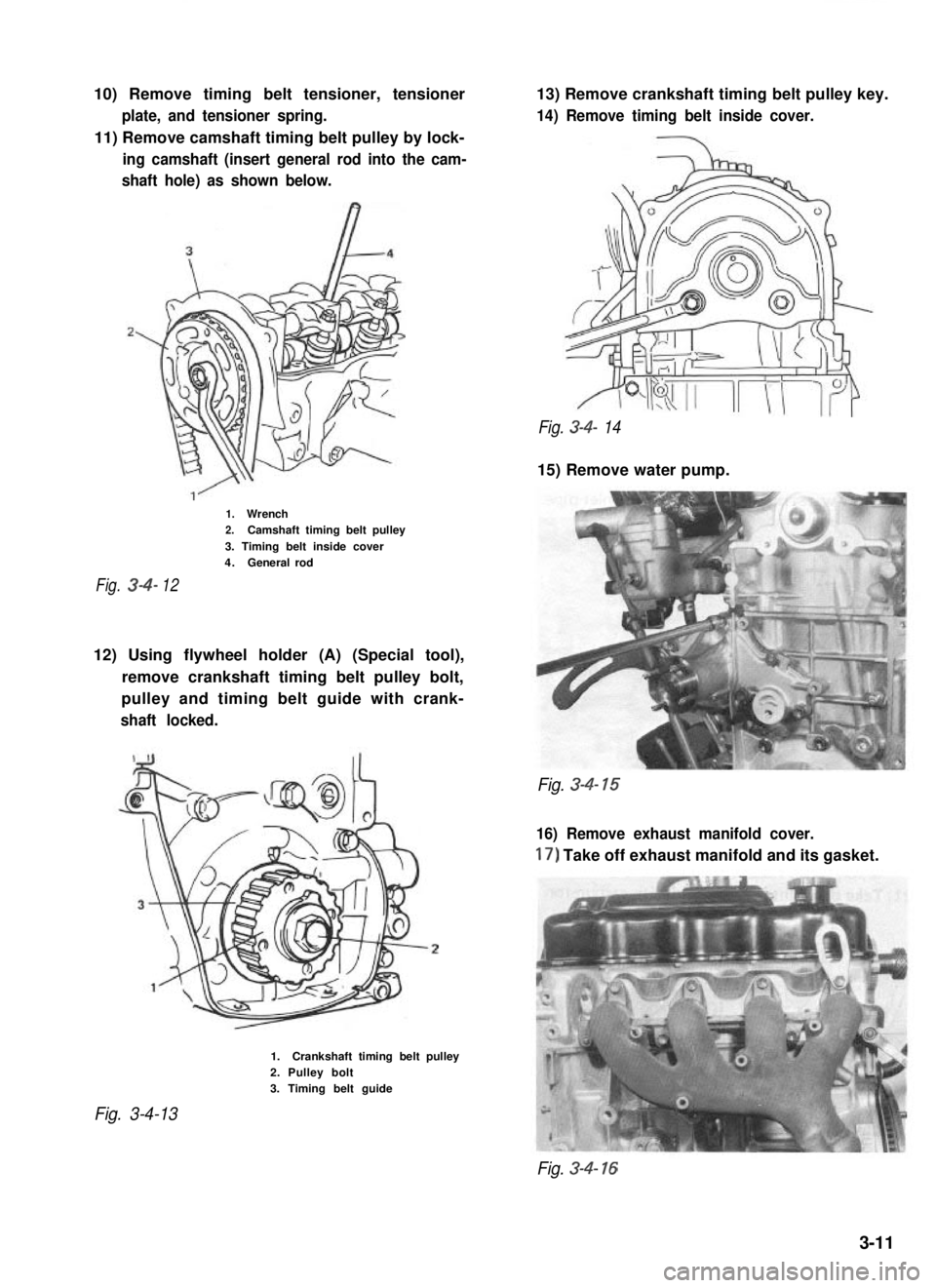 SUZUKI GRAND VITARA 1987  Service Repair Manual 10) Remove timing belt tensioner, tensioner
plate, and tensioner spring.
11) Remove camshaft timing belt pulley by lock-
ing camshaft (insert general rod into the cam-
shaft hole) as shown below.
13) 