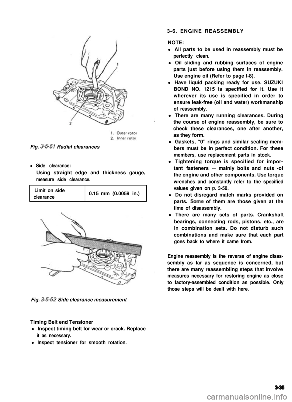 SUZUKI GRAND VITARA 1987 Service Repair Manual 3-6. ENGINE REASSEMBLY
NOTE:
l All parts to be used in reassembly must be
perfectly clean.
l Oil sliding and rubbing surfaces of engine
parts just before using them in reassembly.
Use engine oil (Refe SUZUKI GRAND VITARA 1987 Service Repair Manual 3-6. ENGINE REASSEMBLY
NOTE:
l All parts to be used in reassembly must be
perfectly clean.
l Oil sliding and rubbing surfaces of engine
parts just before using them in reassembly.
Use engine oil (Refe