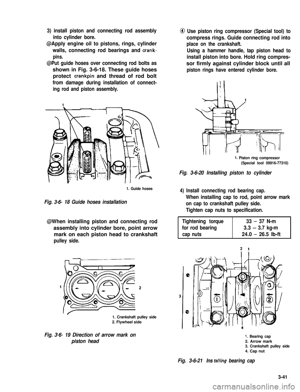 SUZUKI GRAND VITARA 1987  Service Repair Manual 3) install piston and connecting rod assembly
into cylinder bore.
@Apply engine oil to pistons, rings, cylinder
walls, connecting rod bearings and crank-
pins.
@Put guide hoses over connecting rod bol